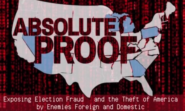 EXPLOSIVE DOCUMENTARY ON THE 2020 ELECTION – “ABSOLUTE PROOF” INCLUDES TESTIMONY AND INTERVIEWS FROM EXPERTS ON HISTORIC FRAUD IN 2020 ELECTION