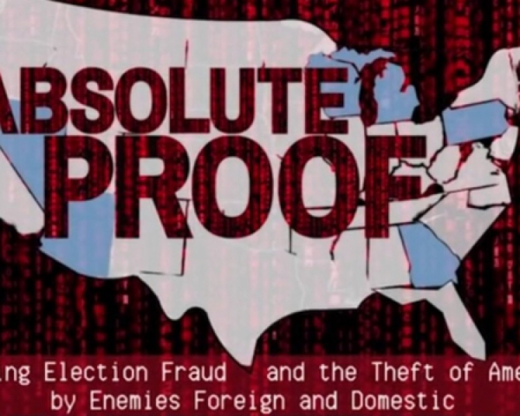 EXPLOSIVE DOCUMENTARY ON THE 2020 ELECTION – “ABSOLUTE PROOF” INCLUDES TESTIMONY AND INTERVIEWS FROM EXPERTS ON HISTORIC FRAUD IN 2020 ELECTION